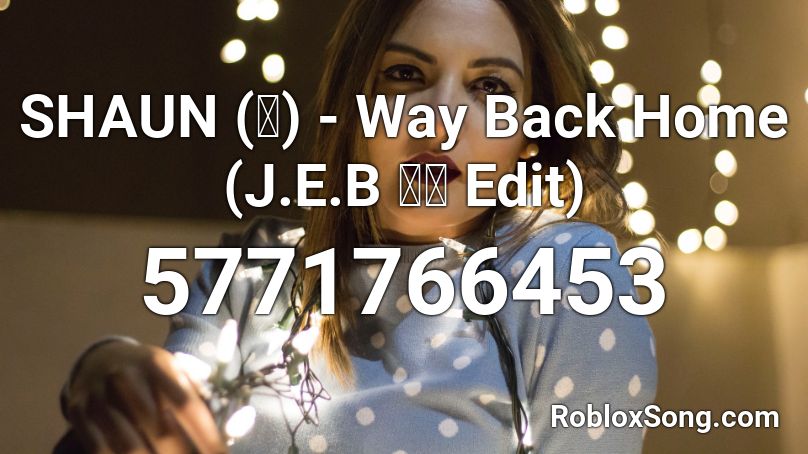 SHAUN (숀) - Way Back Home (J.E.B 애국 Edit) Roblox ID