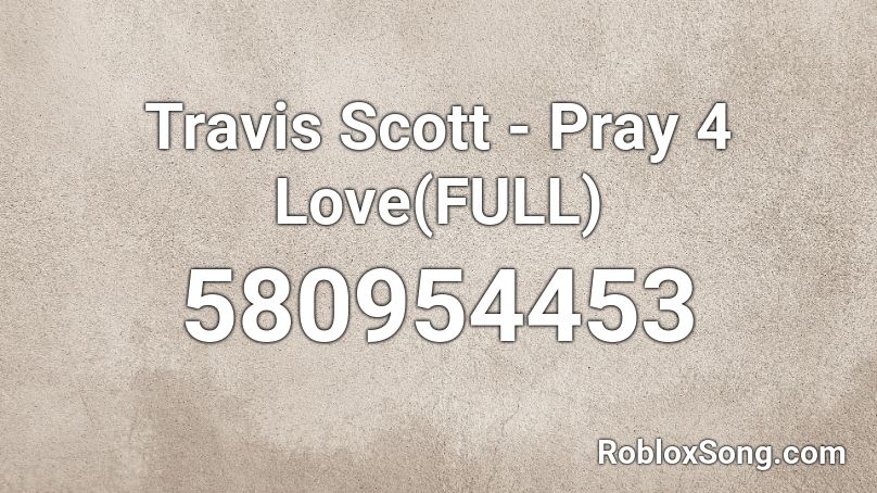 Travis Scott - Pray 4 Love(FULL) Roblox ID