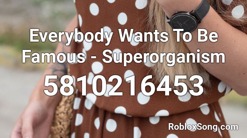 Everybody Wants To Be Famous - Superorganism Roblox ID