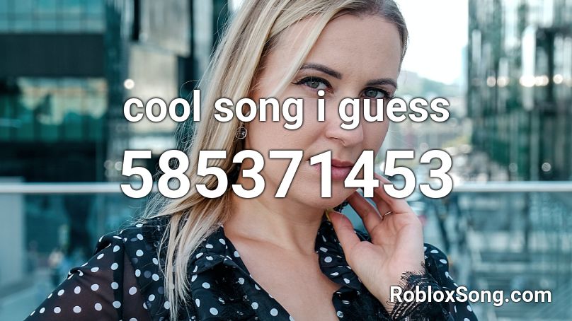 cool song i guess Roblox ID