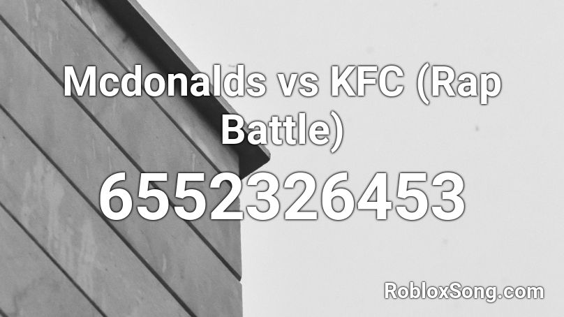 Mcdonalds vs KFC (Rap Battle) Roblox ID