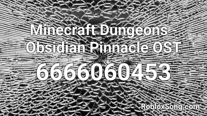 Minecraft Dungeons Obsidian Pinnacle Ost Roblox Id Roblox Music Codes