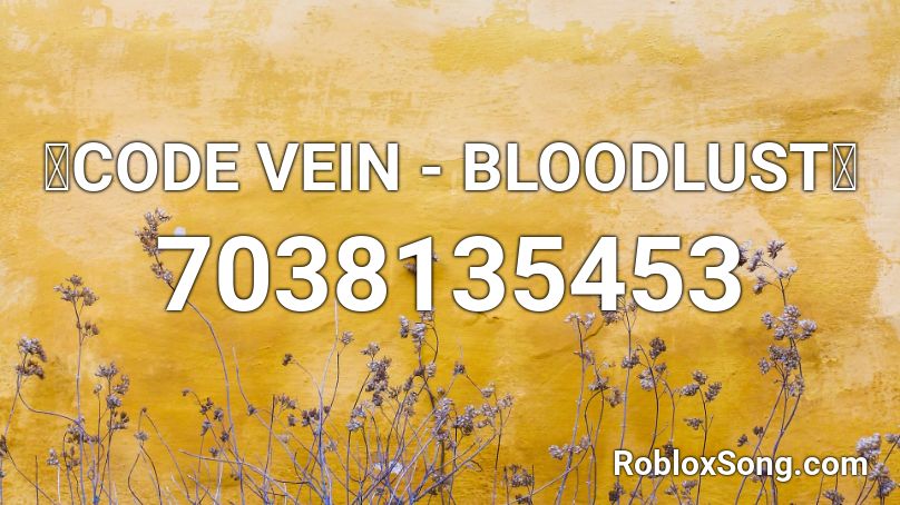 【CODE VEIN - BLOODLUST】 Roblox ID