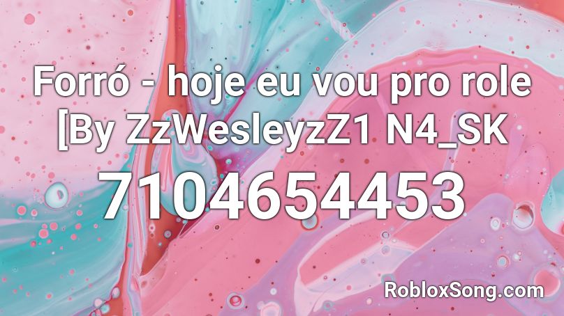 Forró - hoje eu vou pro role [By ZzWesleyzZ1 N4_SK Roblox ID