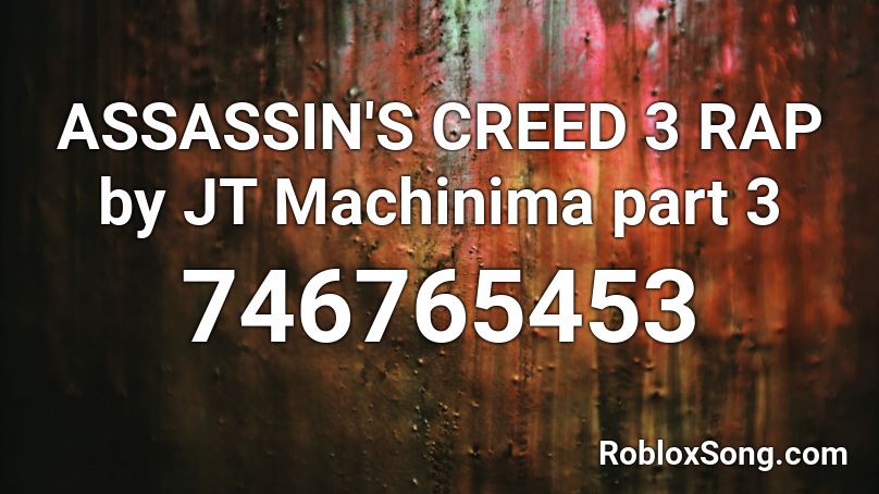 ASSASSIN'S CREED 3 RAP by JT Machinima part 3 Roblox ID