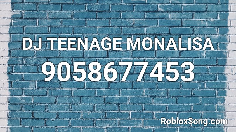 DJ TEENAGE MONALISA Roblox ID