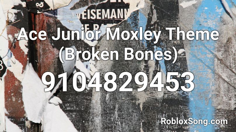 Ace Junior Moxley Theme (Broken Bones) Roblox ID