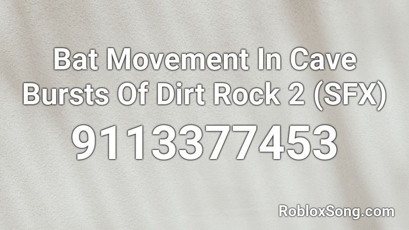 Bat Movement In Cave Bursts Of Dirt Rock 2 (SFX) Roblox ID