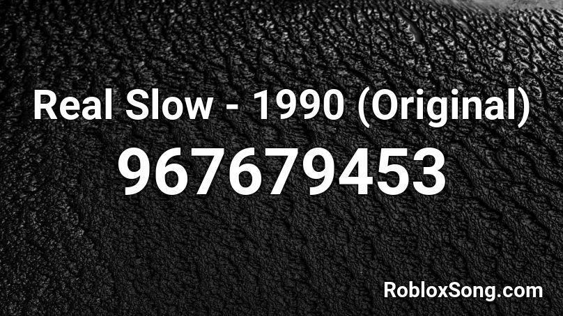 Real Slow - 1990 (Original) Roblox ID