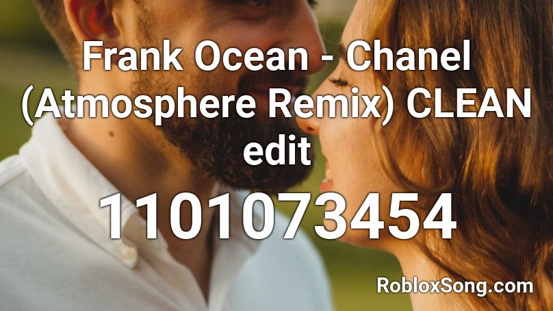 Frank Ocean - Chanel (Atmosphere Remix) CLEAN edit Roblox ID