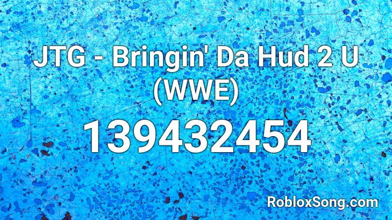 JTG - Bringin' Da Hud 2 U (WWE) Roblox ID