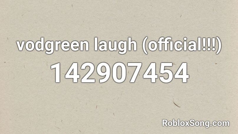 vodgreen laugh (official!!!) Roblox ID