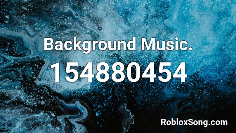 Background Music. Roblox ID
