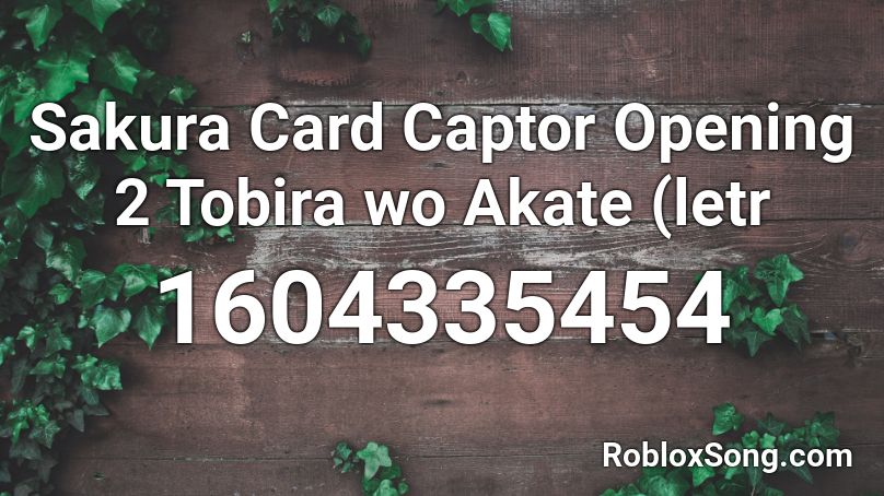 Sakura Card Captor Opening 2 Tobira wo Akate (letr Roblox ID