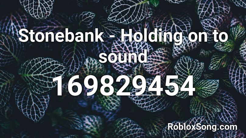 Stonebank - Holding on to sound Roblox ID