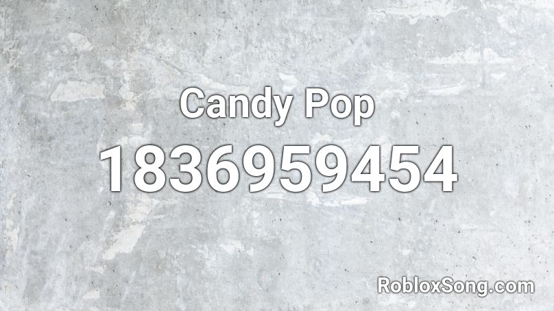 Candy Pop Roblox ID