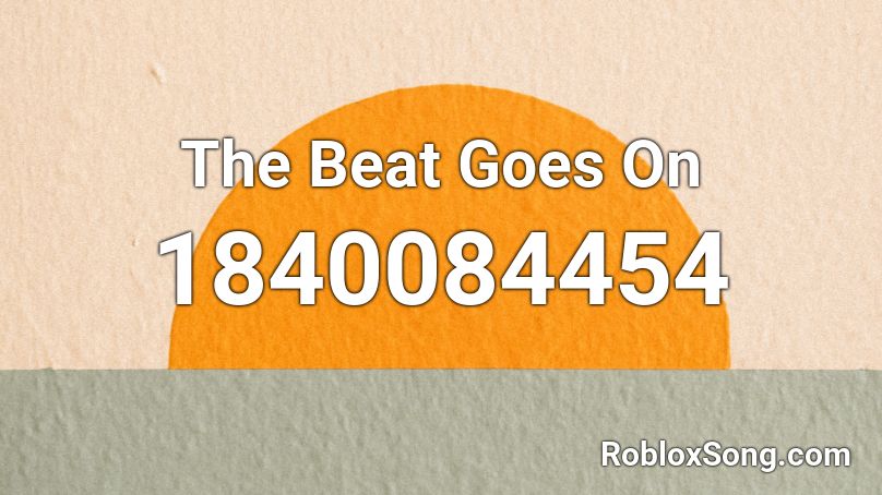 The Beat Goes On Roblox ID