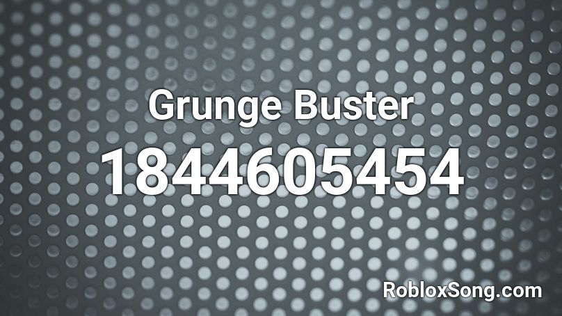 Grunge Buster Roblox ID