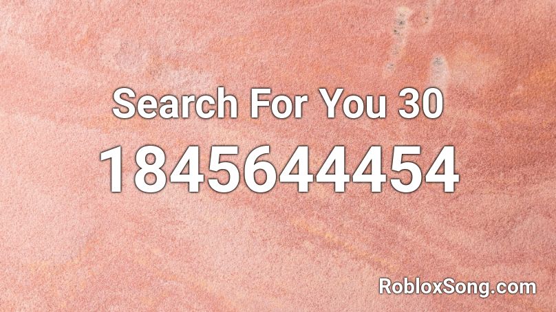 Search For You 30 Roblox ID