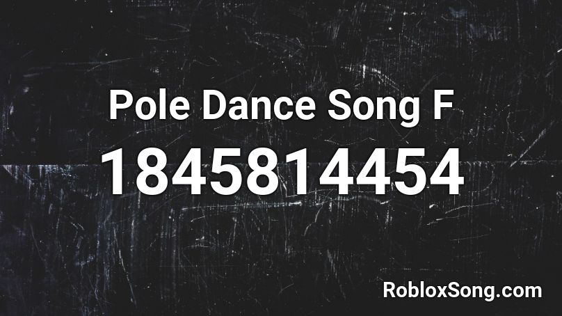 Pole Dance Song F Roblox ID
