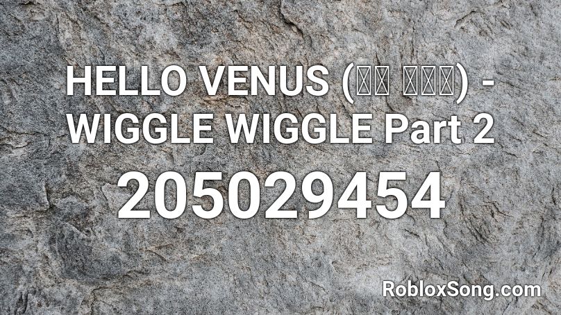 Hello Venus 헬로 비너스 Wiggle Wiggle Part 2 Roblox Id Roblox Music Codes - wiggle wiggle wiggle roblox id