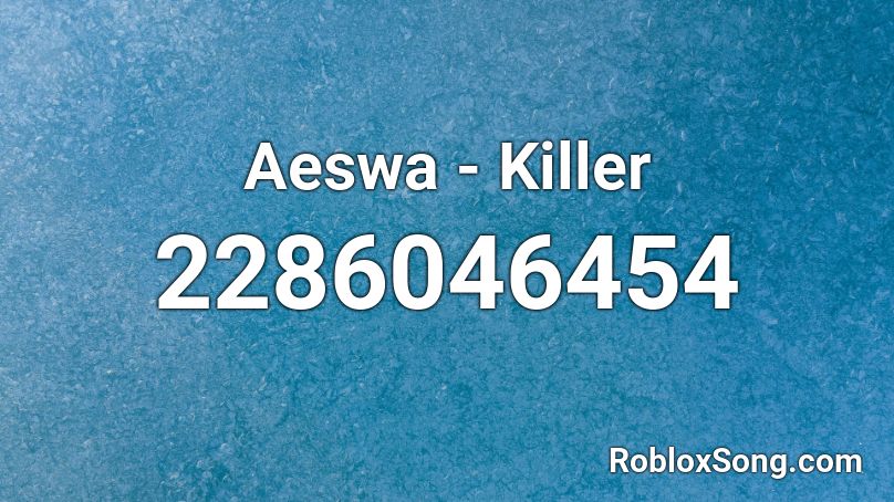 Aeswa Killer Roblox ID Roblox Music Codes 2286046454 