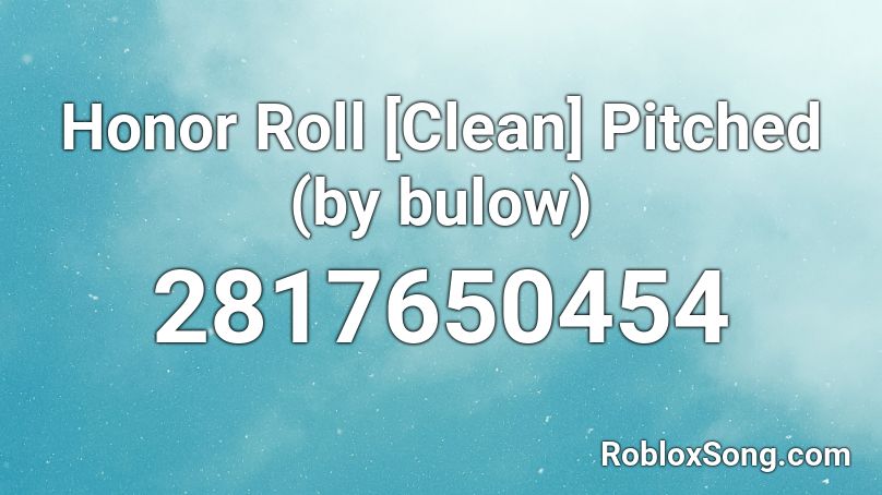 Honor Roll [Clean] Pitched (by bulow) Roblox ID