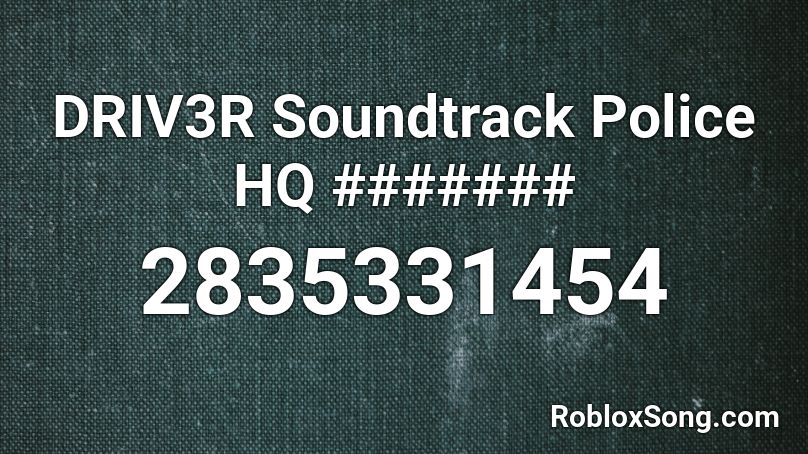 DRIV3R Soundtrack Police HQ ####### Roblox ID