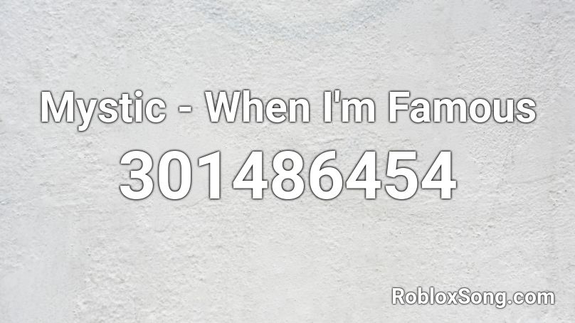 Mystic - When I'm Famous Roblox ID