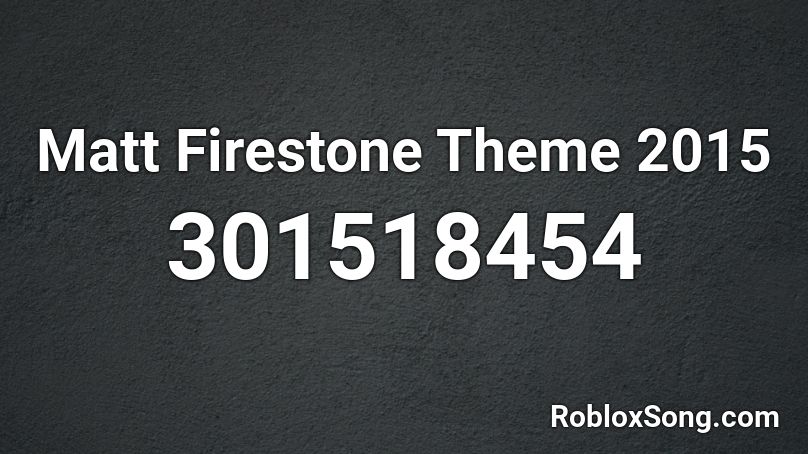 Matt Firestone Theme 2015 Roblox ID