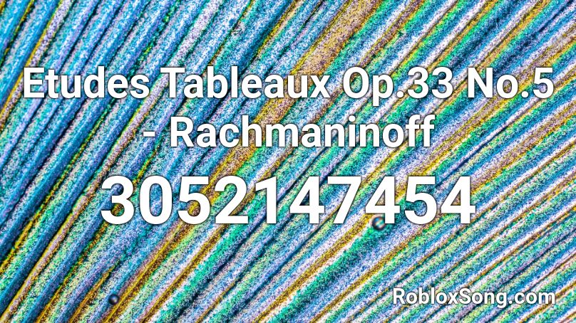 Etudes Tableaux Op.33 No.5 - Rachmaninoff Roblox ID