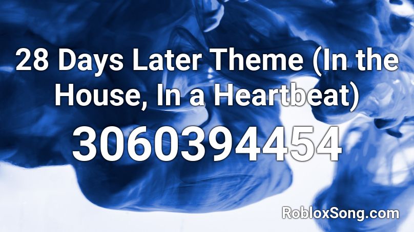 28 Days Later Theme In The House In A Heartbeat Roblox Id Roblox Music Codes - roblox heart beat sound
