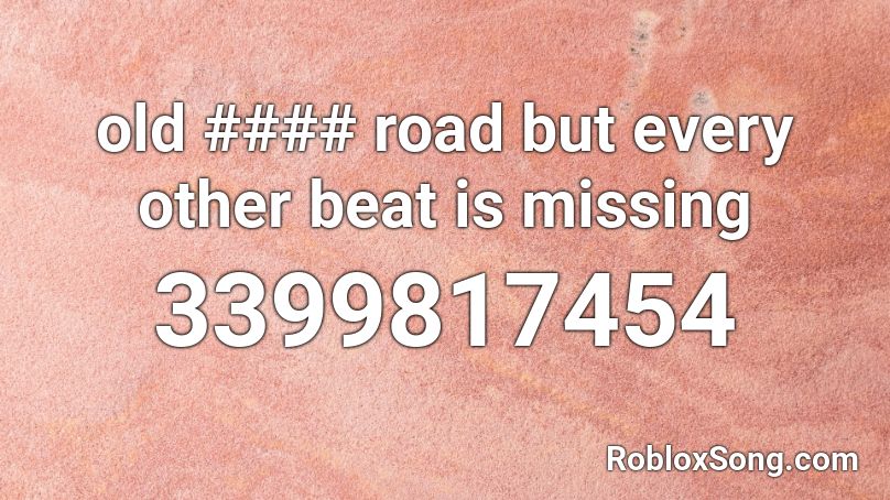 old #### road but every other beat is missing Roblox ID