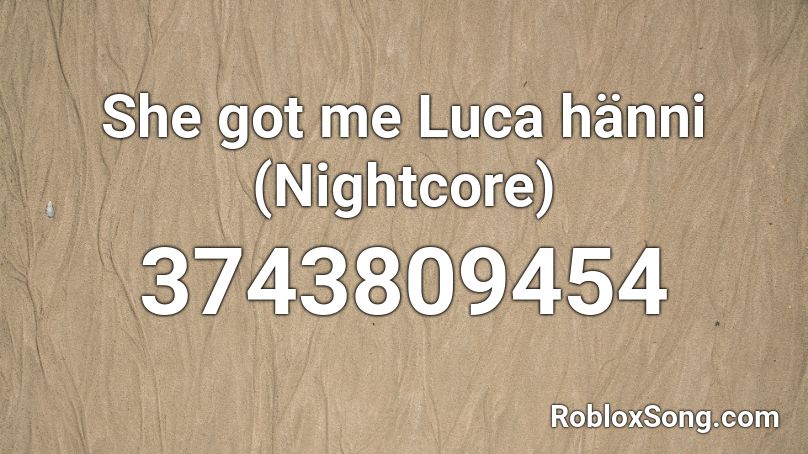 She got me Luca hänni (Nightcore)  Roblox ID