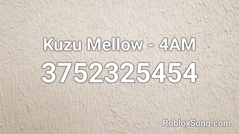 Kuzu Mellow - 4AM Roblox ID