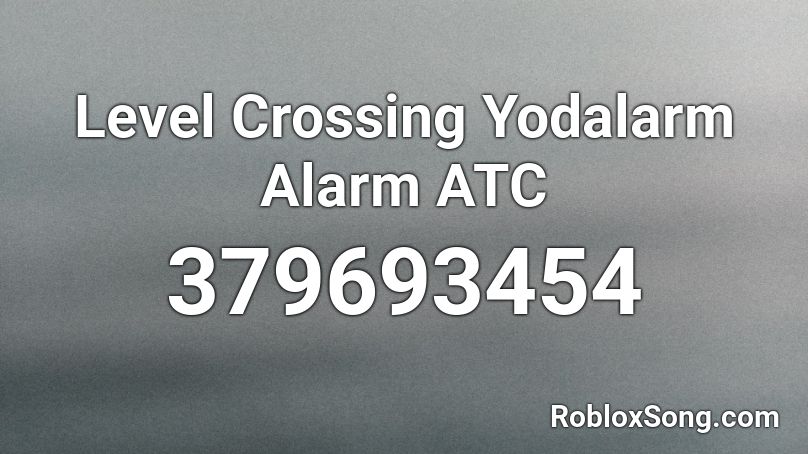 Level Crossing Yodalarm Alarm ATC Roblox ID