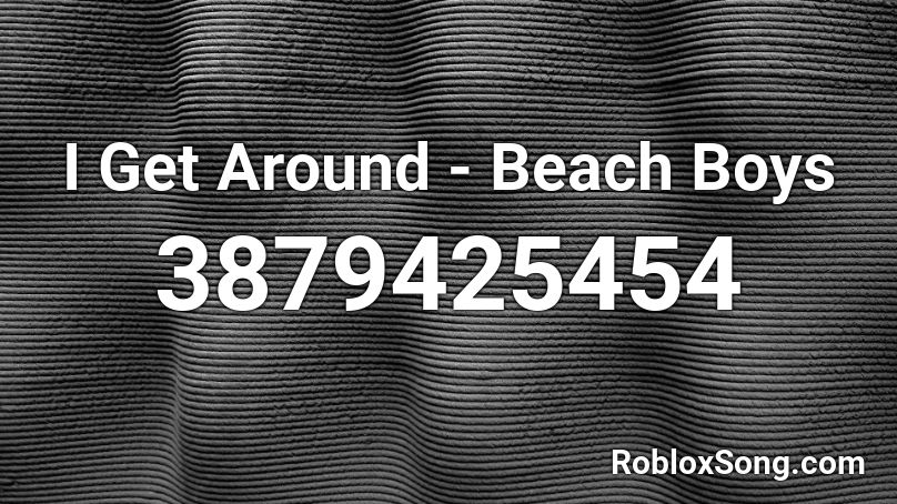 I Get Around Beach Boys Roblox Id Roblox Music Codes - beach boys roblox id