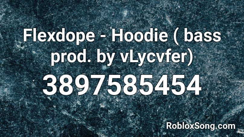 Flexdope - Hoodie ( bass prod. by vLycvfer) Roblox ID