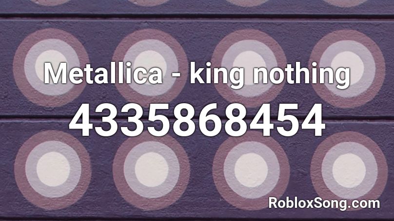 Metallica - king nothing Roblox ID