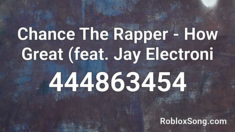 Chance The Rapper - How Great (feat. Jay Electroni Roblox ID