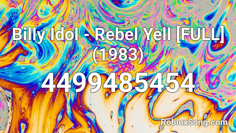 Billy Idol - Rebel Yell [FULL] (1983) Roblox ID