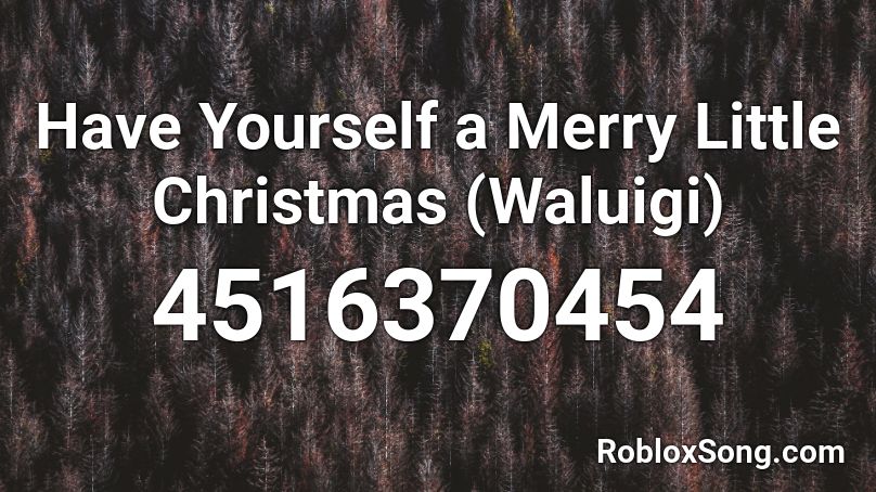 Have Yourself A Merry Little Christmas Waluigi Roblox Id Roblox Music Codes - christmas pictures roblox id