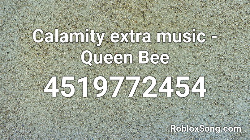 Calamity extra music - Queen Bee Roblox ID