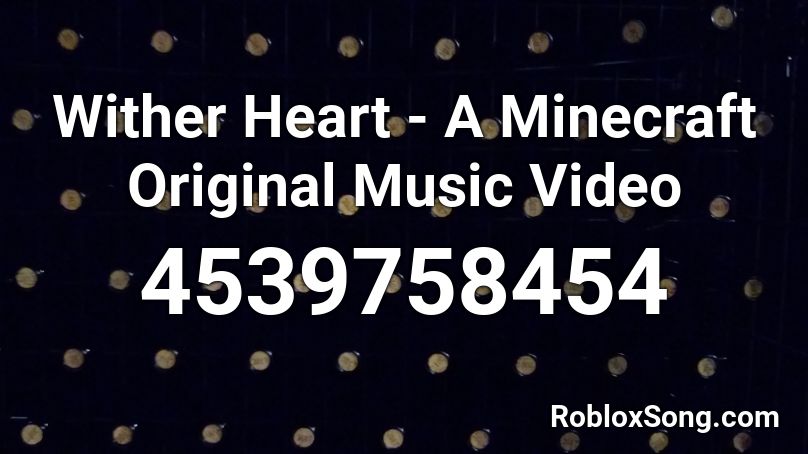 Wither Heart - A Minecraft Original Music Video Roblox ID