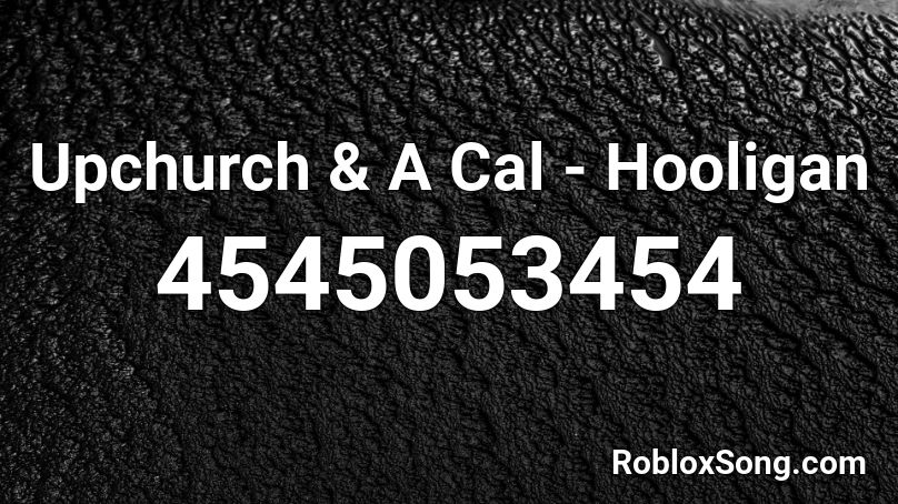 Upchurch & A Cal - Hooligan Roblox ID