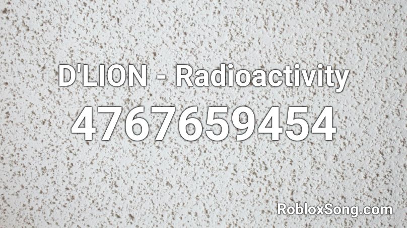 D'LION - Radioactivity Roblox ID