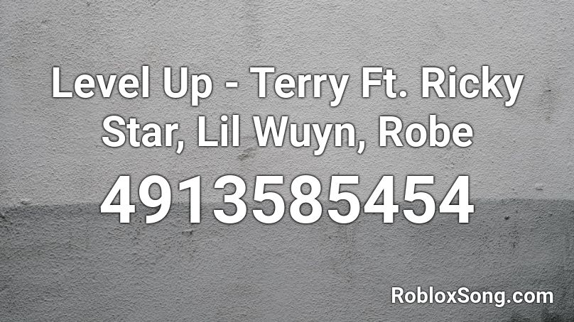 Level Up - Terry Ft. Ricky Star, Lil Wuyn, Robe Roblox ID