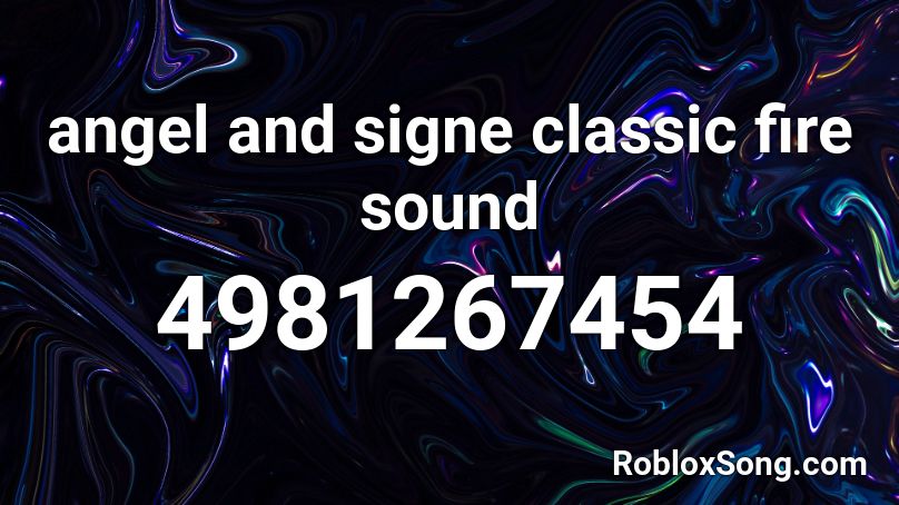 Angel And Signe Classic Fire Sound Roblox Id Roblox Music Codes - fire sound roblox