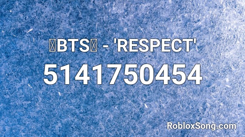 💙BTS💙 - 'RESPECT' Roblox ID