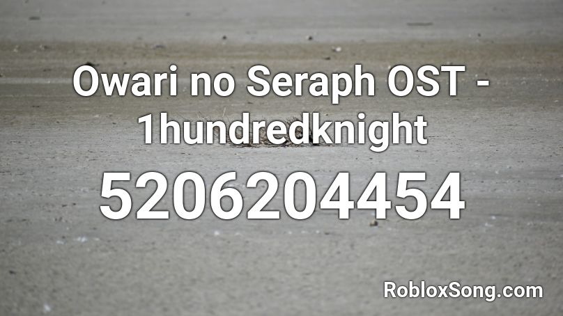 Owari No Seraph Ost 1hundredknight Roblox Id Roblox Music Codes - seraph roblox buy